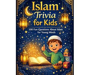 Islam Trivia for Kids: 100 fun Question About Islam for young minds