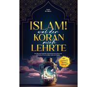ISLAM! WAS DER KORAN MICH LEHRTE: Der Weg des Propheten Muhammad durch Duas und Weisheiten für ein erfülltes Leben als Moslem (islamische Bücher | Ramadan)