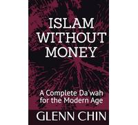 ISLAM WITHOUT MONEY: A Complete Da'wah for the Modern Age