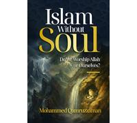 Islam Without Soul: Do we worship Allah or ourselves? (Muslim in Transit)