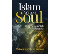 Islam Without Soul: Do we worship Allah or ourselves? (Muslim in Transit)