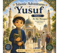 Islamic Adventures of Yusuf: Volume 1: Yusuf at the Mosque: Learning Respect, Good Manners, and Love for Allah's House