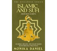 Islamic and Sufi Meditation Scripts: 15 Dhikr, Breath, and Heart-Based Remembrance Practices (The Stillness Series)