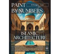 Islamic Architecture Paint by Numbers - Easy Edition: 10 Beginner-Friendly Designs for Adults, Mindful Art Therapy with Calming Religious Designs & ... Creativity, with bonus notes, sketch pages