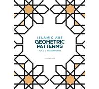 Islamic Art: Geometric Patterns Coloring Book, Volume 3: Masterworks (An Educational Coloring Book with 55 Historical Patterns)