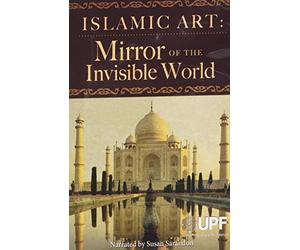 Islamic Art: Mirror of the Invisible World