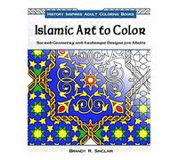 Islamic Art to Color: Sacred Geometry and Arabesque Designs for Adults: Volume 3 (History Inspires Adult Coloring Books)