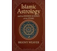 Islamic Astrology and the Hidden Science of the Stars