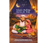 Islamic Bedtime Stories for Kids: Thirty Stories for the 30 Nights of Ramadan, Inspired by Qur’anic Values, to Nurture Trust in Allah from an Early Age.