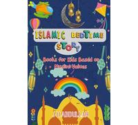 Islamic Bedtime Story Books for Kids Based on Muslim Values: Teach Morals, Faith-Filled, Honesty, & Kindness for Children to Strengthen the Heart.