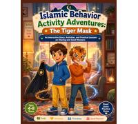 Islamic Behavior Activity Adventures: The Tiger Mask: An Interactive Story with Activities and Practical Lessons on Sharing, Friendship, and Good Manners