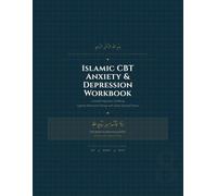 Islamic CBT Anxiety & Depression Workbook: An 8-Week Programme Integrating Cognitive Behavioural Therapy with Islamic Spirituality