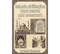 Islamic Civilisation And History Word search & Crossword: Learn About Islamic Civilisation While Enjoying Relaxing and Challenging Puzzles (Islamic books and puzzle books)