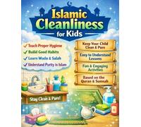 Islamic Cleanliness for Kids: A Step-by-Step Guide to Teach Wudu, Ghusl, Personal Hygiene, Toilet Manners & Good Habits in Islam - With Activities, Charts & Parent Guidance (Ages 4-9)