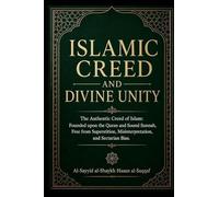 Islamic Creed and Divine Unity: The Authentic Creed of Islam