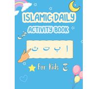 Islamic daily activity book for kids: Help Children Learn Arabic Letters Through Interactive Islamic Activities, Letter Tracing, and Early Learning Exercises