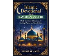ISLAMIC DEVOTIONAL FOR RAMADAN AND EID: Daily Spiritual Reflections for Fasting, Prayer, and Celebration