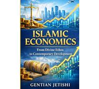 Islamic Economics: From Divine Ethos to Contemporary Development (Living Islam: The Faith That Shapes Civilization)