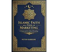 Islamic Faith as a Tool of Marketing: A Framework for Ethical Branding I Islamic marketing ethics I Faith-based marketing strategy I Halal branding ... I (Islam and Artificial Intelligence)