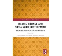 Islamic Finance and Sustainable Development: Balancing Spirituality, Values and Profit (Islamic Business and Finance Series)