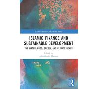 Islamic Finance and Sustainable Development: The Water, Food, Energy, and Climate Nexus (Islamic Business and Finance Series)
