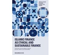 Islamic Finance as an Ethical and Responsible Finance: Exploring a New Paradigm of Shared Growth, Welfare, and Sustainability (Emerald Studies in Islamic Economy and Finance)