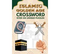 Islamic Golden Age Crossword: 150 Crossword Puzzles Exploring Muslim Scholars, Scientific Discoveries, Medicine, Astronomy, and World History