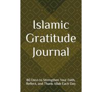 Islamic Gratitude Journal: 80 Days to Strengthen Your Faith, Reflect, and Thank Allah Each Day