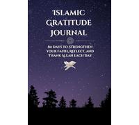Islamic Gratitude Journal: 80 Days to Strengthen Your Faith, Reflect, and Thank Allah Each Day