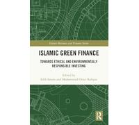 Islamic Green Finance: Towards Ethical and Environmentally Responsible Investing (Islamic Business and Finance Series)