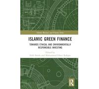Islamic Green Finance: Towards Ethical and Environmentally Responsible Investing (Islamic Business and Finance Series)