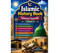 Islamic History Book - Taleemul Taareekh - Grade 4: Seerah of Rasulullah ¿ - The Early Life of Rasulullah ¿- His Youth and Noble Character - Marriage ... of the Early Muslims - Patience and Sacrifice