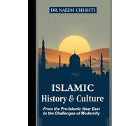 Islamic History & Culture: From the Pre-Islamic Near East to the Challenges of Modernity