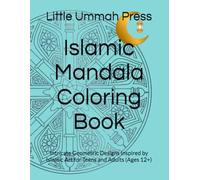 Islamic Mandala Coloring Book: Intricate Geometric Designs Inspired by Islamic Art for Teens and Adults (Ages 12+)