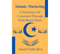 Islamic Marketing Strategies: Connecting with Consumers Through Faith Based Values