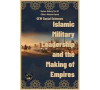 Islamic Military Leadership and the Making of Empires