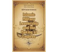 Islamic Military Leadership and the Making of Empires (History For All)