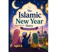 Islamic New Year Story Book for Kids Ages 3-8 Muharram, Hijri Calendar, Muslim Bedtime Stories, Early Islamic Learning: A Beautiful Islamic Story ... | Perfect Muslim Gift for Boys & Girls