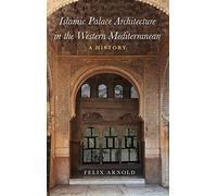 Islamic Palace Architecture in the Western Mediterranean: A History