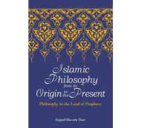 Islamic Philosophy from Its Origin to the Present: Philosophy in the Land of Prophecy (Suny Series in Islam)