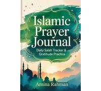 Islamic Prayer Journal: Daily Salah Tracker, Dhikr & Gratitude Practice: 120 Guided Pages for Muslim Spiritual Growth | Track Five Daily Prayers, Record Duas & Cultivate Thankfulness