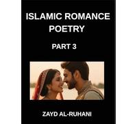 Islamic Romance Poetry (Part 3)- Divine Embrace, Poems of Allah's Love and the Soul's Yearning for Union