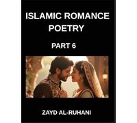 Islamic Romance Poetry (Part 6)- The Garden of the Beloved, Quranic Parables of Love, Longing, and Union
