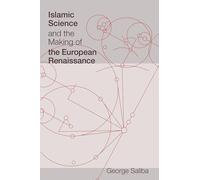 Islamic Science and the Making of the European Renaissance (Transformations: Studies in the History of Science and Technology)