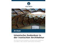 Islamische Gedanken in der iranischen Architektur: Die Untersuchung religiöser und islamischer Gedanken und Ideen in der iranisch-islamischen Architektur