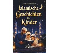 Islamische Geschichten für Kinder: Halal-Gutenachtgeschichten, inspiriert vom Koran, der Sunna und den islamischen Traditionen