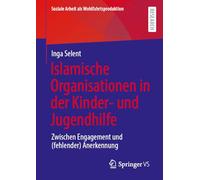 Islamische Organisationen in der Kinder- und Jugendhilfe: Zwischen Engagement und (fehlender) Anerkennung: 32 (Soziale Arbeit als Wohlfahrtsproduktion, 32)
