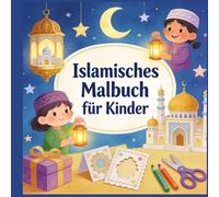 Islamisches Malbuch für Kinder: Liebevolle islamische Motive zum Ausmalen - Lernen, Spielen und Entspannen für Kinder