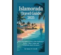 Islamorada Travel Guide 2025: Explore the Hidden Treasures of the Florida Keys: Beaches, Culture, Cuisine, and Unforgettable Island Adventures