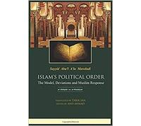 Islam's Political Order: The Model, Deviations And Muslim Response (Syed Abu'l A'la Mawdudi)